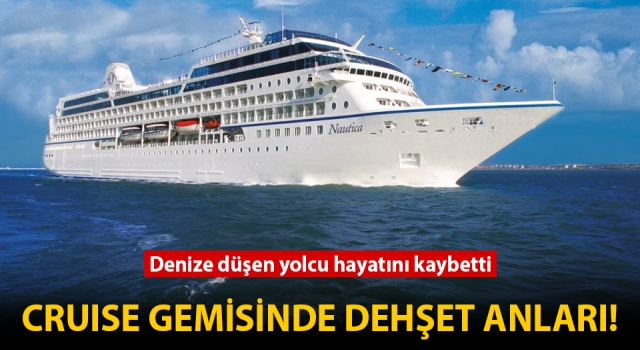 Cruise gemisinde dehşet anları: Bozcaada açıklarında denize düşen yolcu hayatını kaybetti