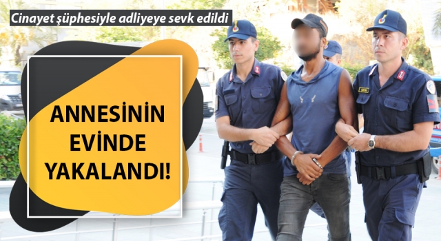 Cinayet zanlısı Çanakkale’de annesinin evinde yakalandı!