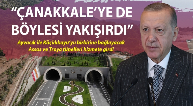 Assos ve Troya tünelleri hizmete girdi… Cumhurbaşkanı Erdoğan: “İki kıtanın birleşim yeri Çanakkale’ye de böylesi yakışırdı”