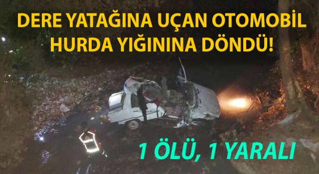 Yenice’de otomobil dere yatağına uçtu: 1 ölü, 1 yaralı