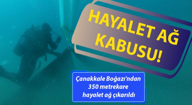 Çanakkale Boğazı'ndan 350 metrekare hayalet ağ çıkarıldı