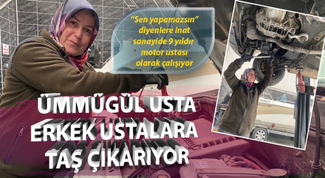 Erkek ustalara taş çıkarıyor, otomobillerin motorunu tamir ediyor