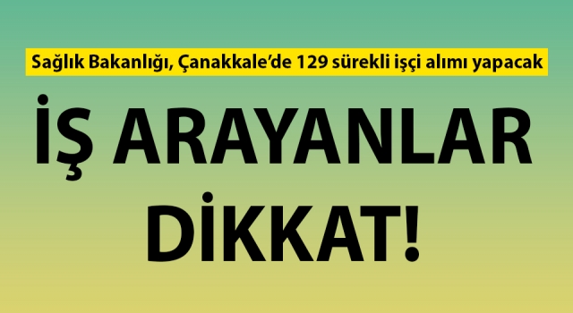 Sağlık Bakanlığı, Çanakkale’de 129 sürekli işçi alımı yapacak