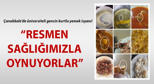 Çanakkale’de üniversiteli gencin kurtlu yemek isyanı!