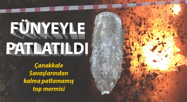 Çanakkale Savaşları'ndan kalma 108 yıllık patlamamış top mermisi imha edildi