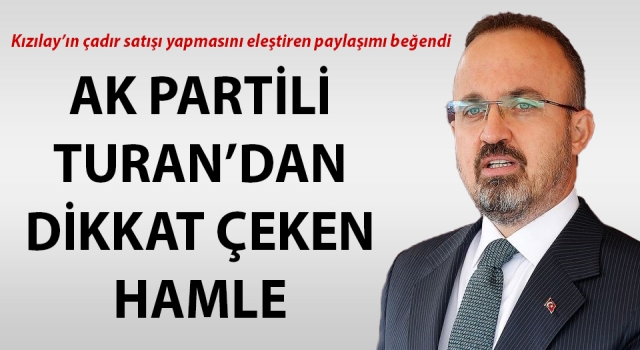 Bülent Turan, Kızılay’ın çadır satmasını eleştiren paylaşımı beğendi