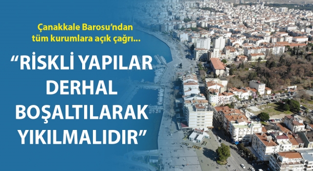 Çanakkale Barosu: “İlimizdeki riskli yapılar derhal boşaltılarak yıkılmalıdır”