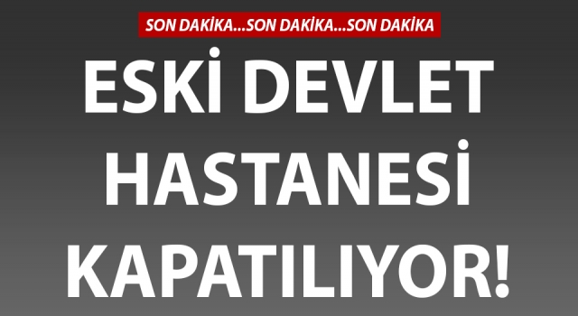 Çanakkale eski devlet hastanesi kapatılıyor!