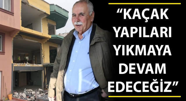 Başkan Gökhan: “Çanakkale’deki kaçak yapıları yıkmaya devam edeceğiz”