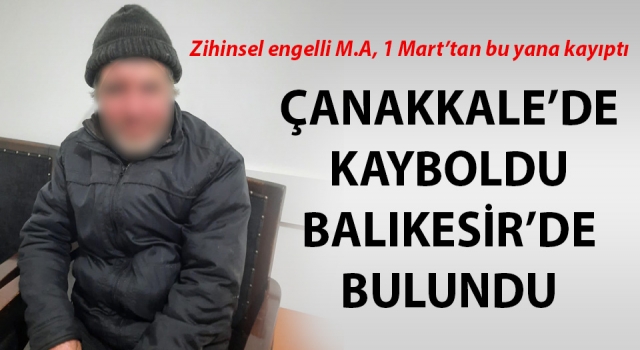 Çanakkale'de kayboldu, Balıkesir’de bulundu!