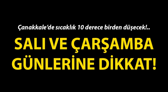 Çanakkale’de sıcaklık 10 derece birden düşecek!