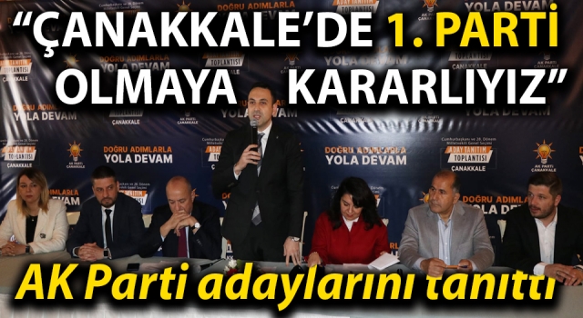 AK Parti milletvekili adaylarını tanıttı: “Çanakkale’de 1. parti olmaya kararlıyız”