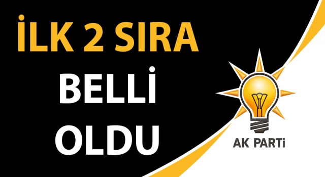 AK Parti’de ilk 2 sıra belli oldu