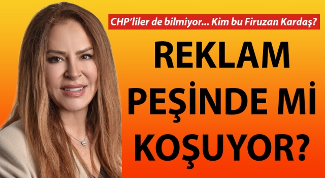 CHP’liler de bilmiyor: Kim bu Firuzan Kardaş?