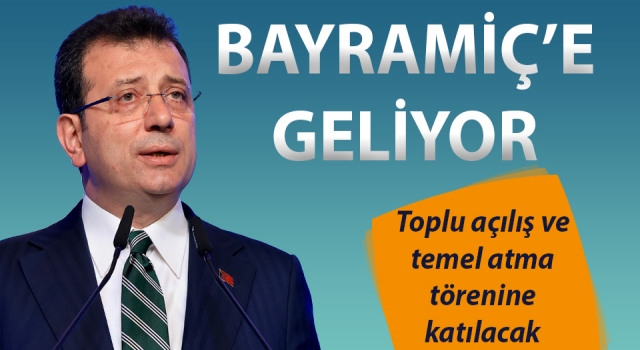 Ekrem İmamoğlu, Bayramiç’e geliyor