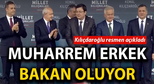 Kılıçdaroğlu, Çanakkale’de resmen açıkladı: Muharrem Erkek bakan oluyor