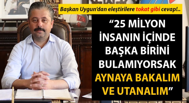 Başkan Uygun’dan eleştirilere tokat gibi cevap: “25 milyon insanın içinde başka birini bulamıyorsak, aynaya bakalım ve utanalım”