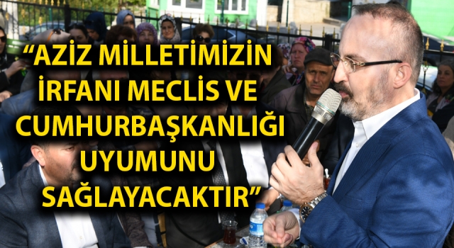 Bülent Turan: “Aziz milletimizin irfanı, Meclis ve Cumhurbaşkanlığı uyumunu sağlayacaktır”