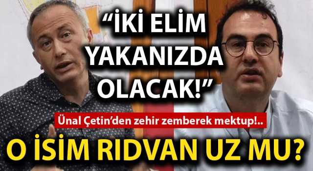 Ünal Çetin’den zehir zemberek mektup!.. Tapelerdeki o isim Rıdvan Uz mu?