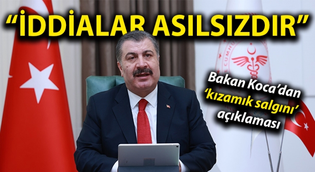 Bakan Koca’dan ‘kızamık salgını’ açıklaması: “İddialar asılsızdır”