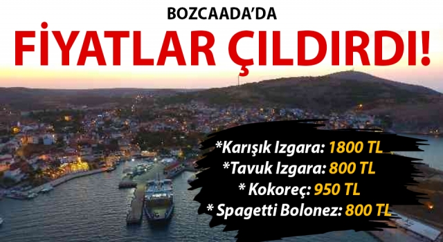 Bozcaada’da fiyatlar çıldırdı!