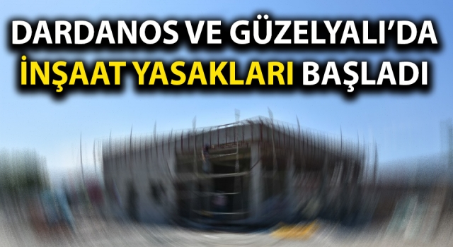 Çanakkale’de inşaat yasakları başladı