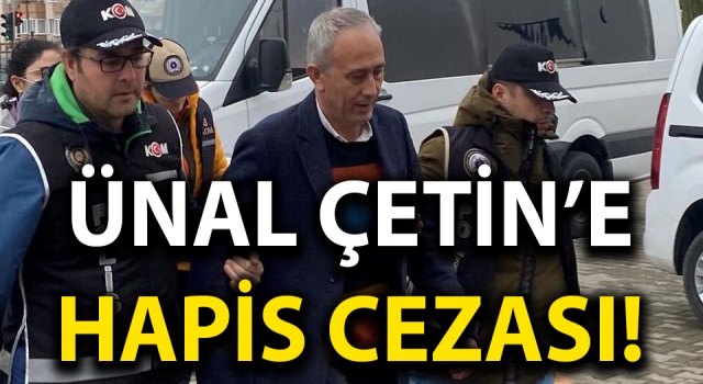 Ünal Çetin’e ‘görevi kötüye kullanmaktan’ hapis cezası!