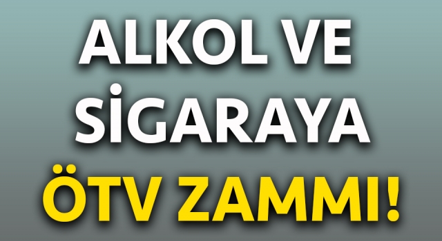 Alkol ve sigaraya ÖTV zammı!