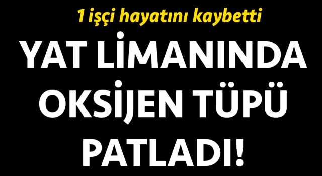 Çanakkale Yat Limanı’nda oksijen tüpü patladı: 1 işçi hayatını kaybetti