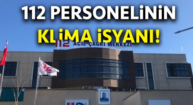 Çanakkale’de 112 personelinin klima isyanı!