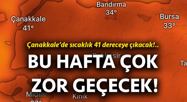 Çanakkale’de sıcaklık 41 dereceye çıkacak!