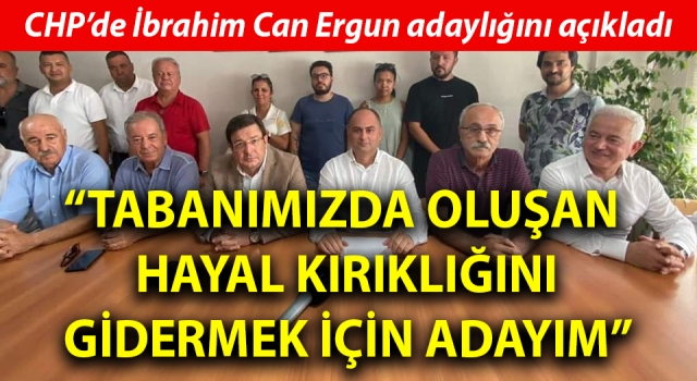 CHP’de İbrahim Can Ergun adaylığını açıkladı