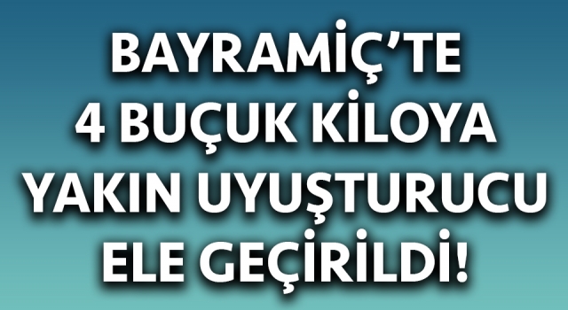 Bayramiç’te 4 buçuk kiloya yakın esrar ele geçirildi!