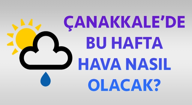 Çanakkale’de bu hafta hava nasıl olacak?