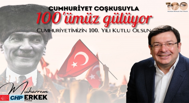 CHP’li Erkek: “100 yılın onuru ve ikinci yüzyılın heyecanı içindeyiz”