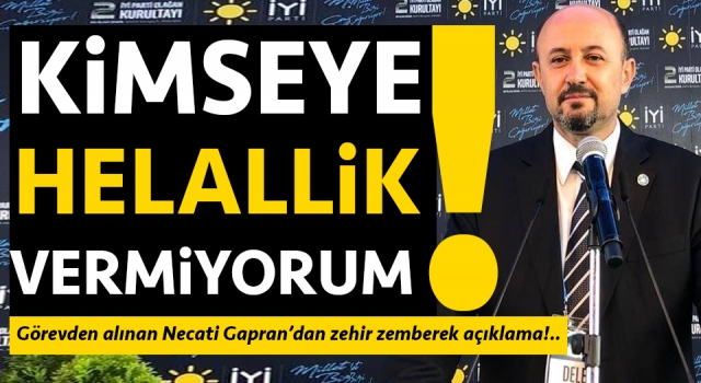 Görevden alınan Necati Gapran’dan zehir zemberek açıklama: “Kimseye helallik vermiyorum!”