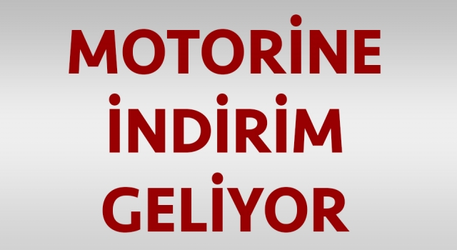 Motorine indirim geliyor