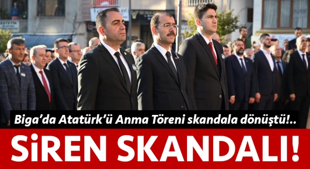 Biga’da Atatürk’ü anma töreninde siren skandalı!