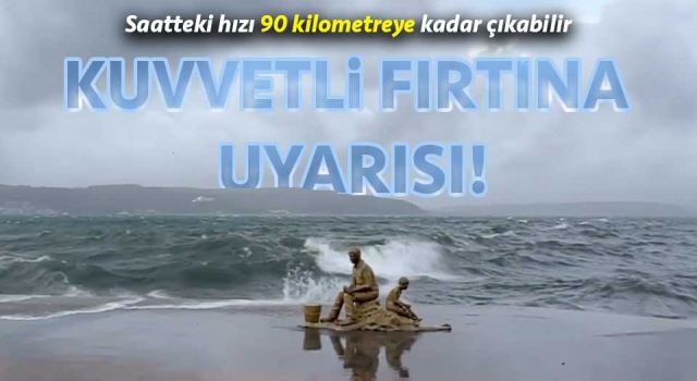 Çanakkale’de kuvvetli fırtına bekleniyor!