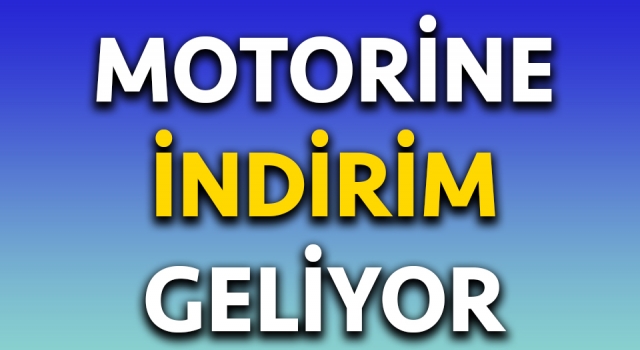 Motorine indirim geliyor