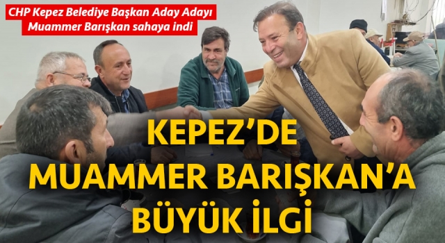 Muammer Barışkan’a Kepez’de büyük ilgi