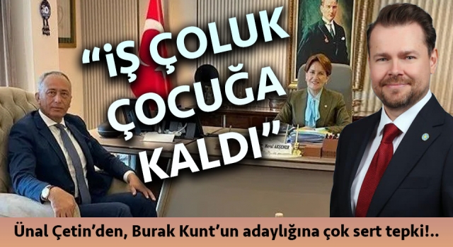 Ünal Çetin’den, Burak Kunt’un adaylığına çok sert tepki: “İş çoluk çocuğa kaldı”