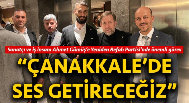 Yeniden Refah Partisi’nde Ahmet Gümüş’e önemli görev