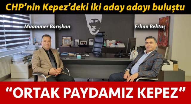 Barışkan ve Bektaş buluştu: “Ortak paydamız Kepez”