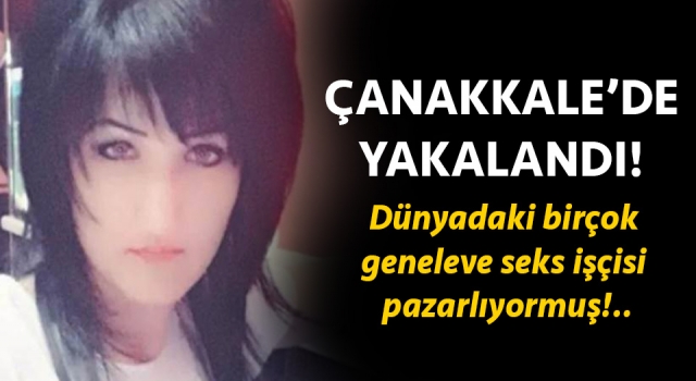 İnterpol’ün aradığı seks patroniçesi Çanakkale’de yakalandı!