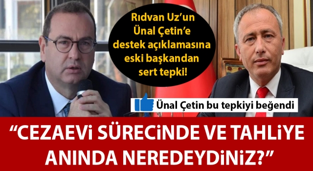 Rıdvan Uz’un, Ünal Çetin’e destek açıklamasına eski başkandan sert tepki: “Cezaevi sürecinde ve tahliye anında neredeydiniz?”