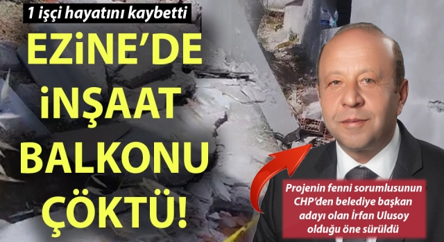 Ezine’de inşaat balkonu çöktü: 1 işçi hayatını kaybetti