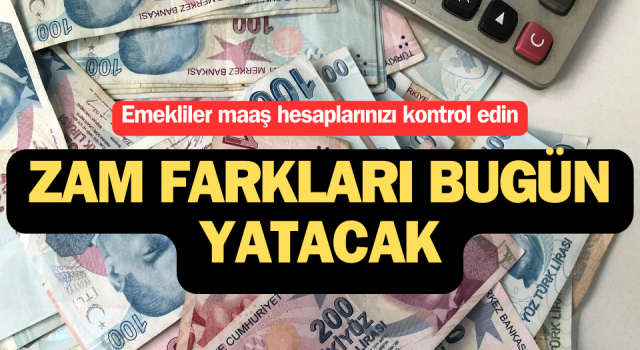 Emeklilerin zam farkları bugün hesaplarına yatacak