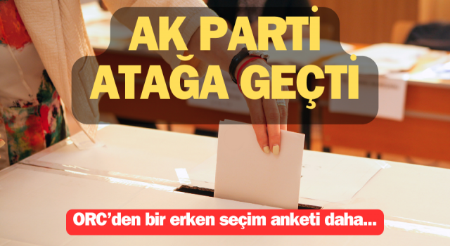 ORC’den erken seçim anketi: AK Parti atağa geçti