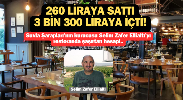 Suvla Şarapları'nın sahibini restoranda şaşırtan hesap: 260 liraya sattı, 3 bin 300 liraya içti!